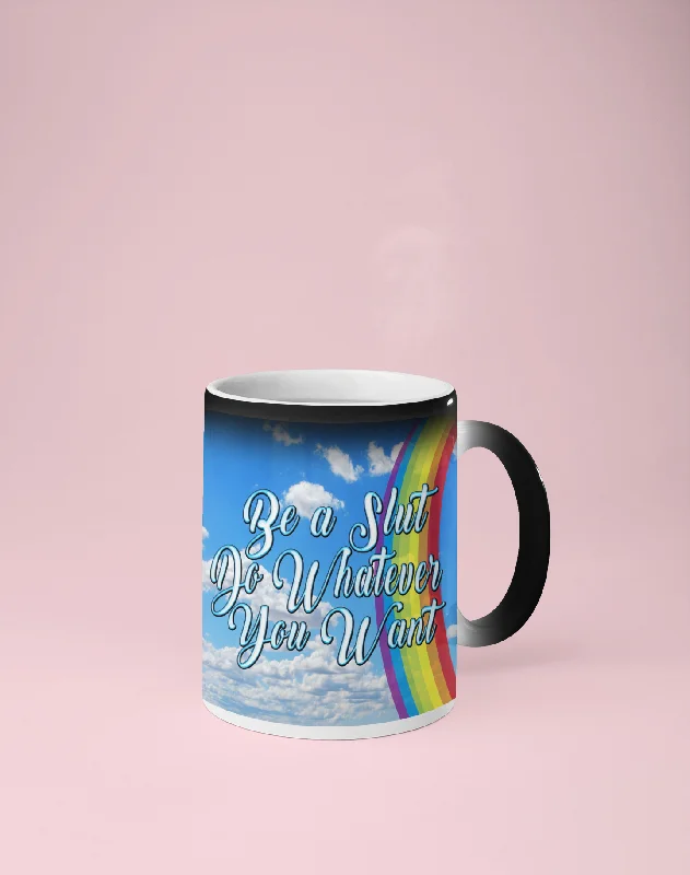 Be a Slut Do Whatever You Want Color Changing Mug - Reveals Secret Message w/ Hot Water