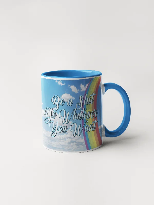 Be A Slut Do Whatever You Want - Inspirational Coffee Mug