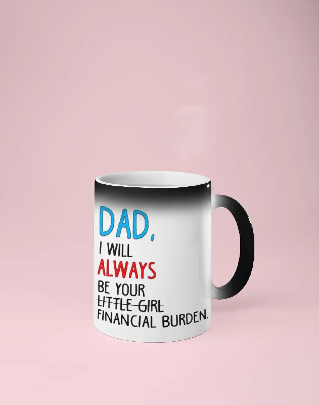 Dad, I Will Always Be Your Little Girl/Financial Burden Color Changing Mug - Reveals Secret Message w/ Hot Water