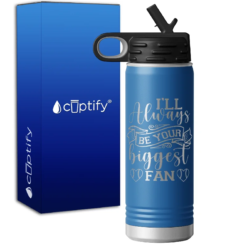 I'll Always Be Your Biggest Fan Baseball 20oz Sport Water Bottle