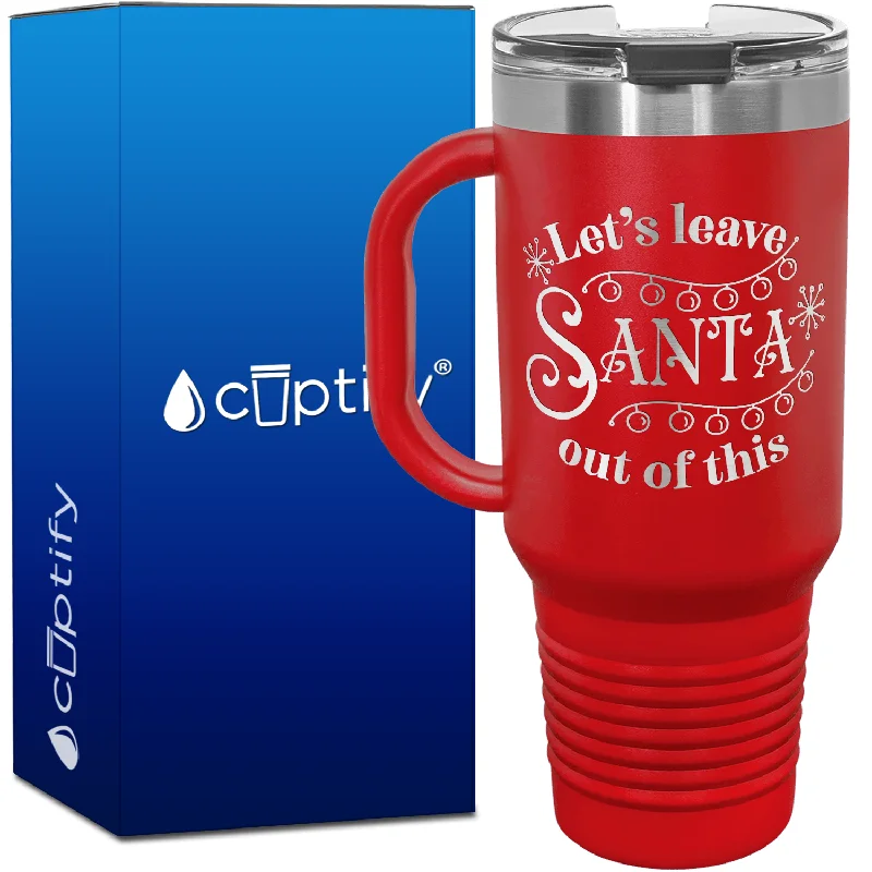 Lets Leave Santa Out of This 40oz Travel Mug